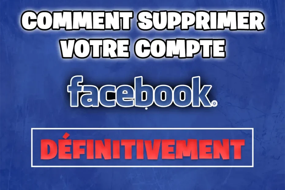 comment supprimer votre compte facebook